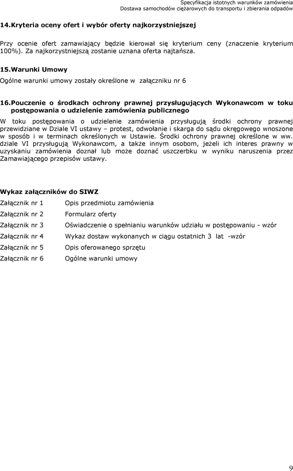 Pouczenie o środkach ochrony prawnej przysługujących Wykonawcom w toku postępowania o udzielenie zamówienia publicznego W toku postępowania o udzielenie zamówienia przysługują środki ochrony prawnej
