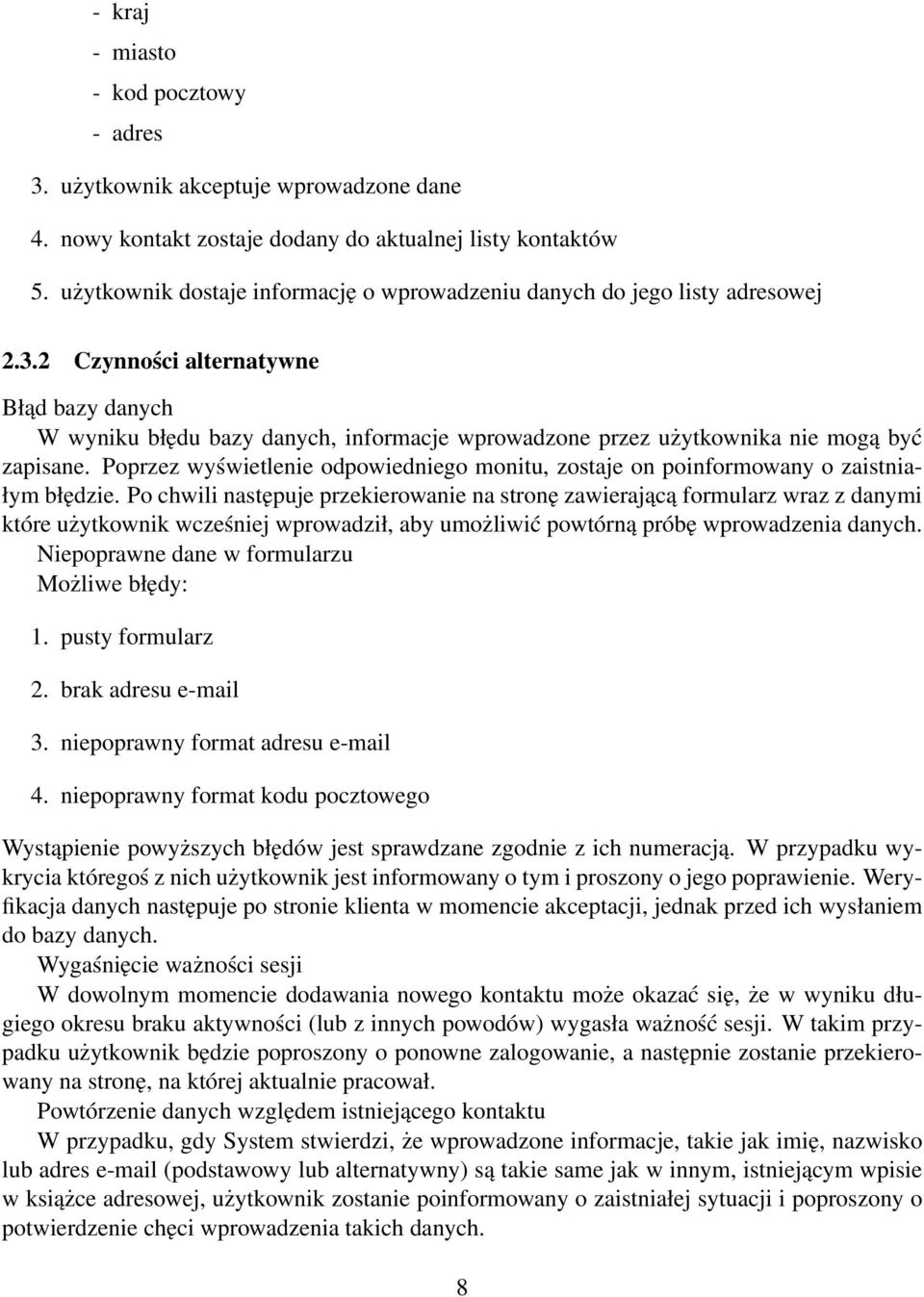 2 Czynności alternatywne Błąd bazy danych W wyniku błędu bazy danych, informacje wprowadzone przez użytkownika nie mogą być zapisane.