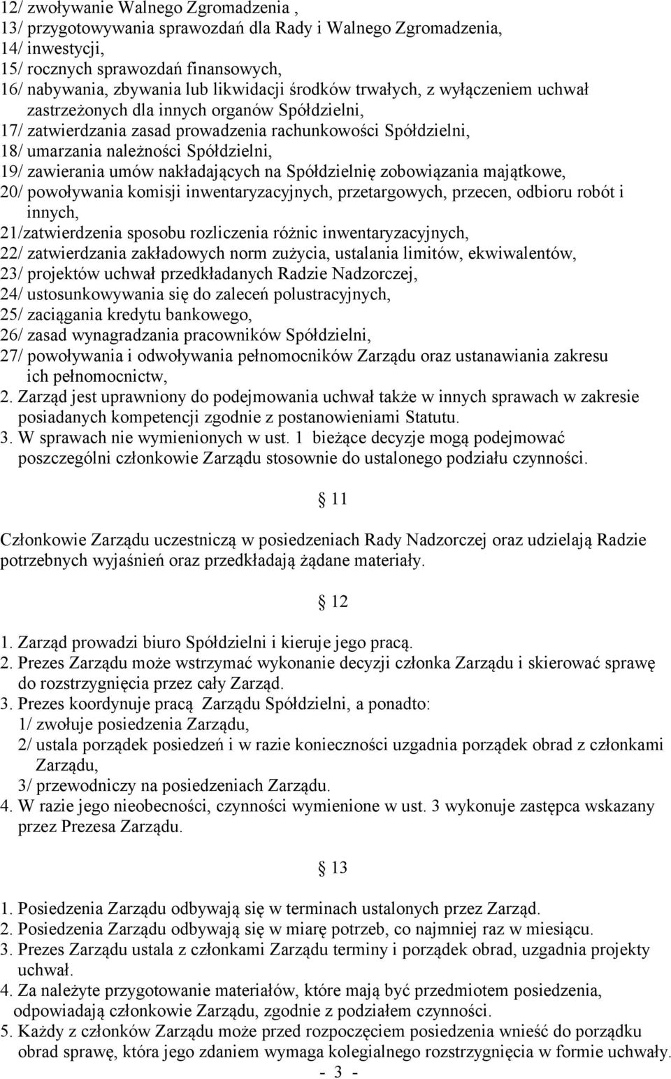 zawierania umów nakładających na Spółdzielnię zobowiązania majątkowe, 20/ powoływania komisji inwentaryzacyjnych, przetargowych, przecen, odbioru robót i innych, 21/zatwierdzenia sposobu rozliczenia