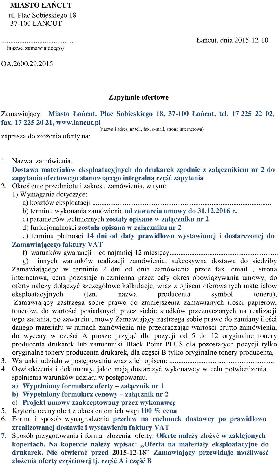 Dostawa materiałów eksploatacyjnych do drukarek zgodnie z załącznikiem nr do zapytania ofertowego stanowiącego integralną część zapytania.