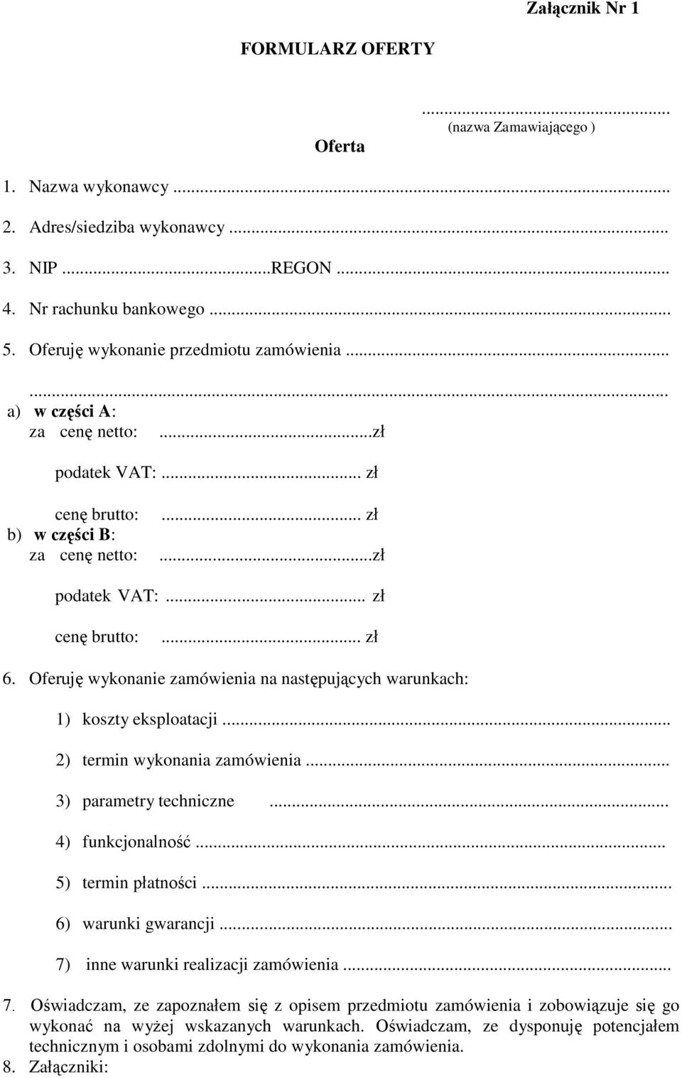 Oferuję wykonanie zamówienia na następujących warunkach: ) koszty eksploatacji... ) termin wykonania zamówienia... ) parametry techniczne... 4) funkcjonalność... 5) termin płatności.