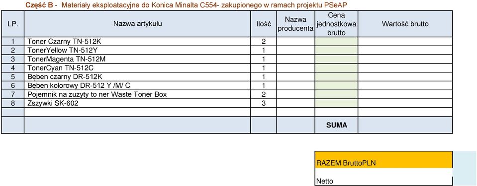 Bęben czarny DR-5K 6 Bęben kolorowy DR-5 Y /M/ C 7 Pojemnik na zużyty to ner Waste Toner Box 8