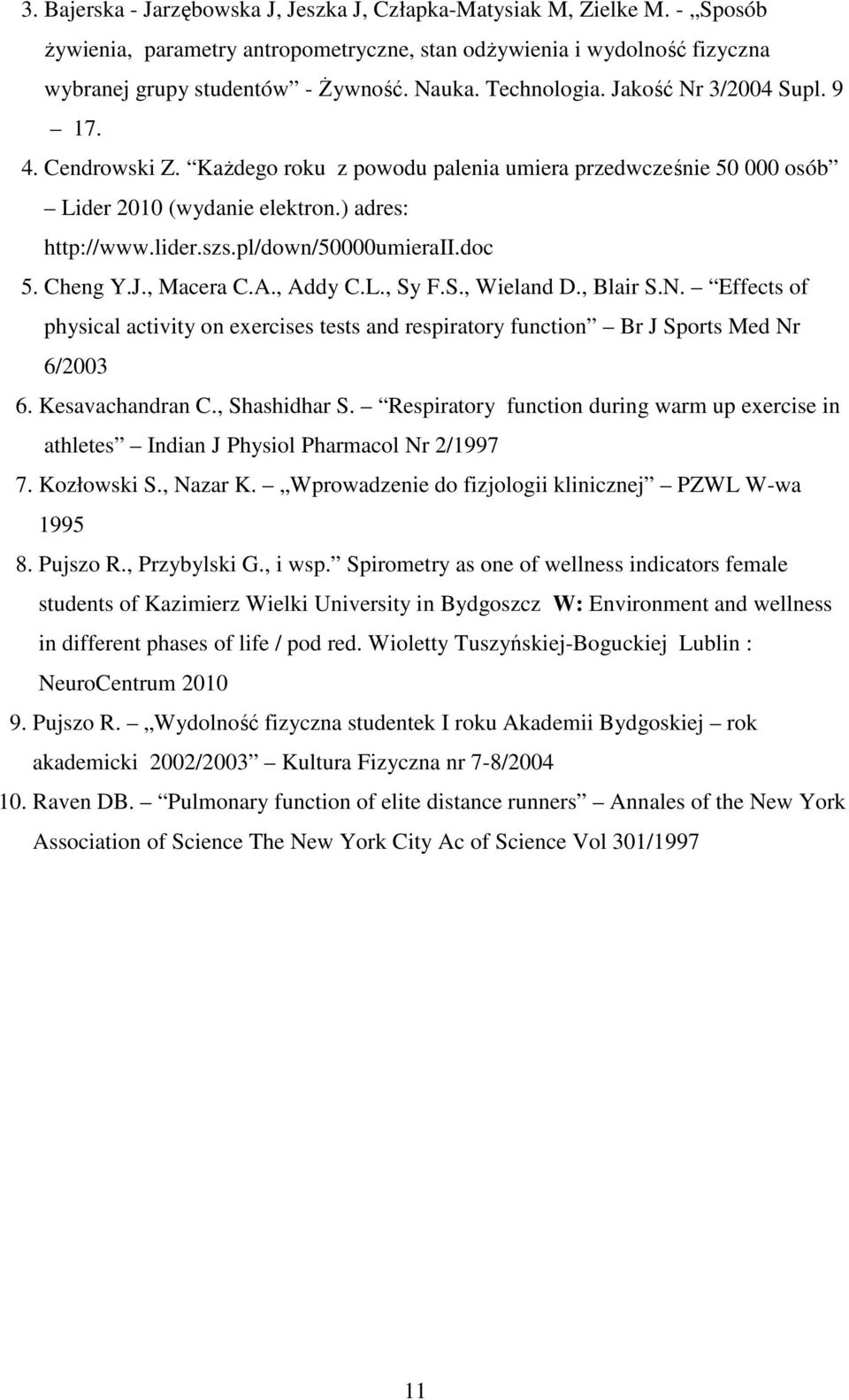 pl/down/50000umieraii.doc 5. Cheng Y.J., Macera C.A., Addy C.L., Sy F.S., Wieland D., Blair S.N. Effects of physical activity on exercises tests and respiratory function Br J Sports Med Nr 6/2003 6.