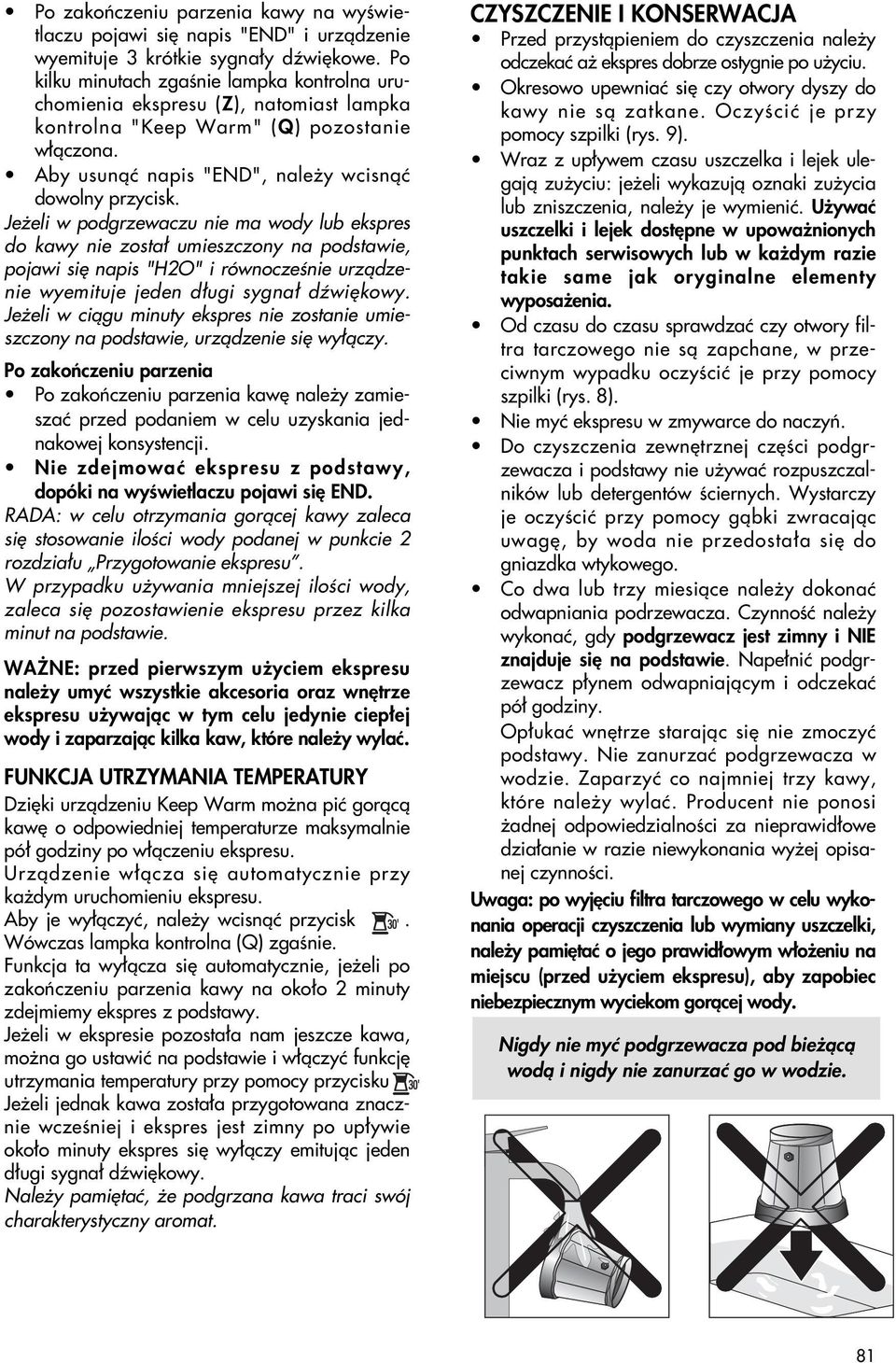 Je eli w podgrzewaczu nie ma wody lub ekspres do kawy nie zosta umieszczony na podstawie, pojawi si napis "H2O" i równoczeênie urzàdzenie wyemituje jeden d ugi sygna dêwi kowy.