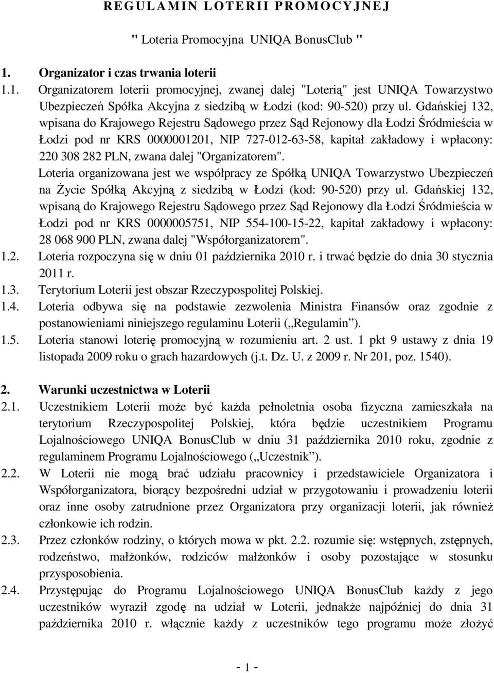 Gdańskiej 132, wpisana do Krajowego Rejestru Sądowego przez Sąd Rejonowy dla Łodzi Śródmieścia w Łodzi pod nr KRS 0000001201, NIP 727-012-63-58, kapitał zakładowy i wpłacony: 220 308 282 PLN, zwana