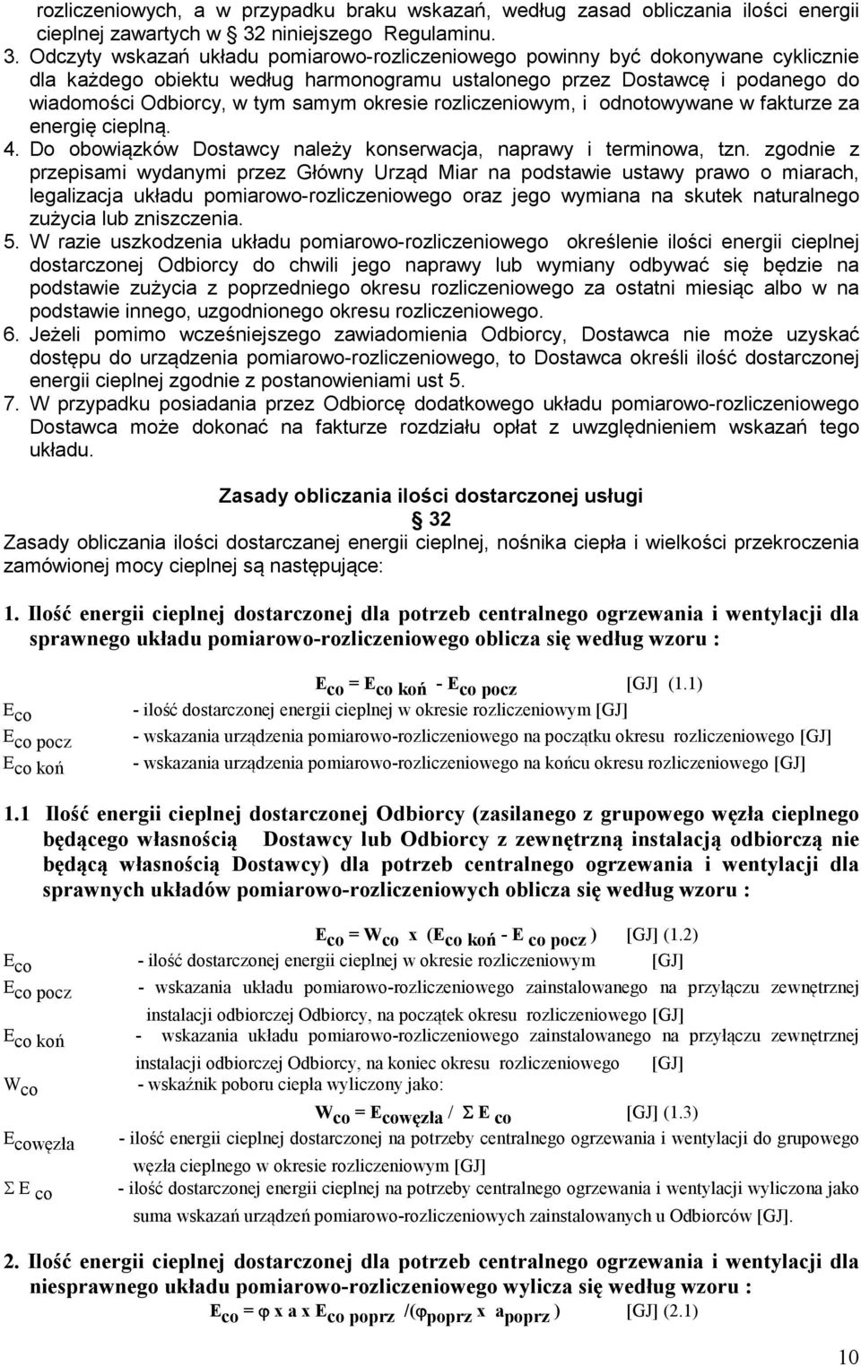 Odczyty wskazań układu pomiarowo-rozliczeniowego powinny być dokonywane cyklicznie dla każdego obiektu według harmonogramu ustalonego przez Dostawcę i podanego do wiadomości Odbiorcy, w tym samym
