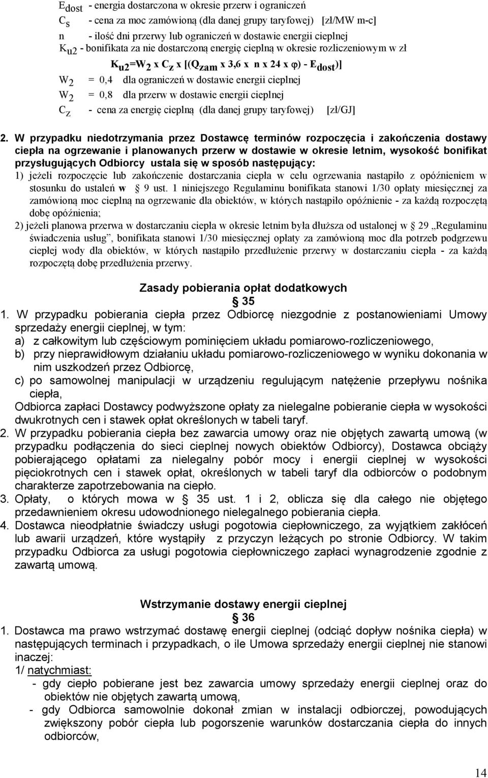 dla przerw w dostawie energii cieplnej C z - cena za energię cieplną (dla danej grupy taryfowej) [zł/gj] 2.