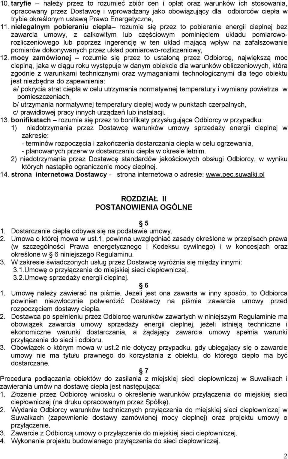 nielegalnym pobieraniu ciepła rozumie się przez to pobieranie energii cieplnej bez zawarcia umowy, z całkowitym lub częściowym pominięciem układu pomiaroworozliczeniowego lub poprzez ingerencję w ten