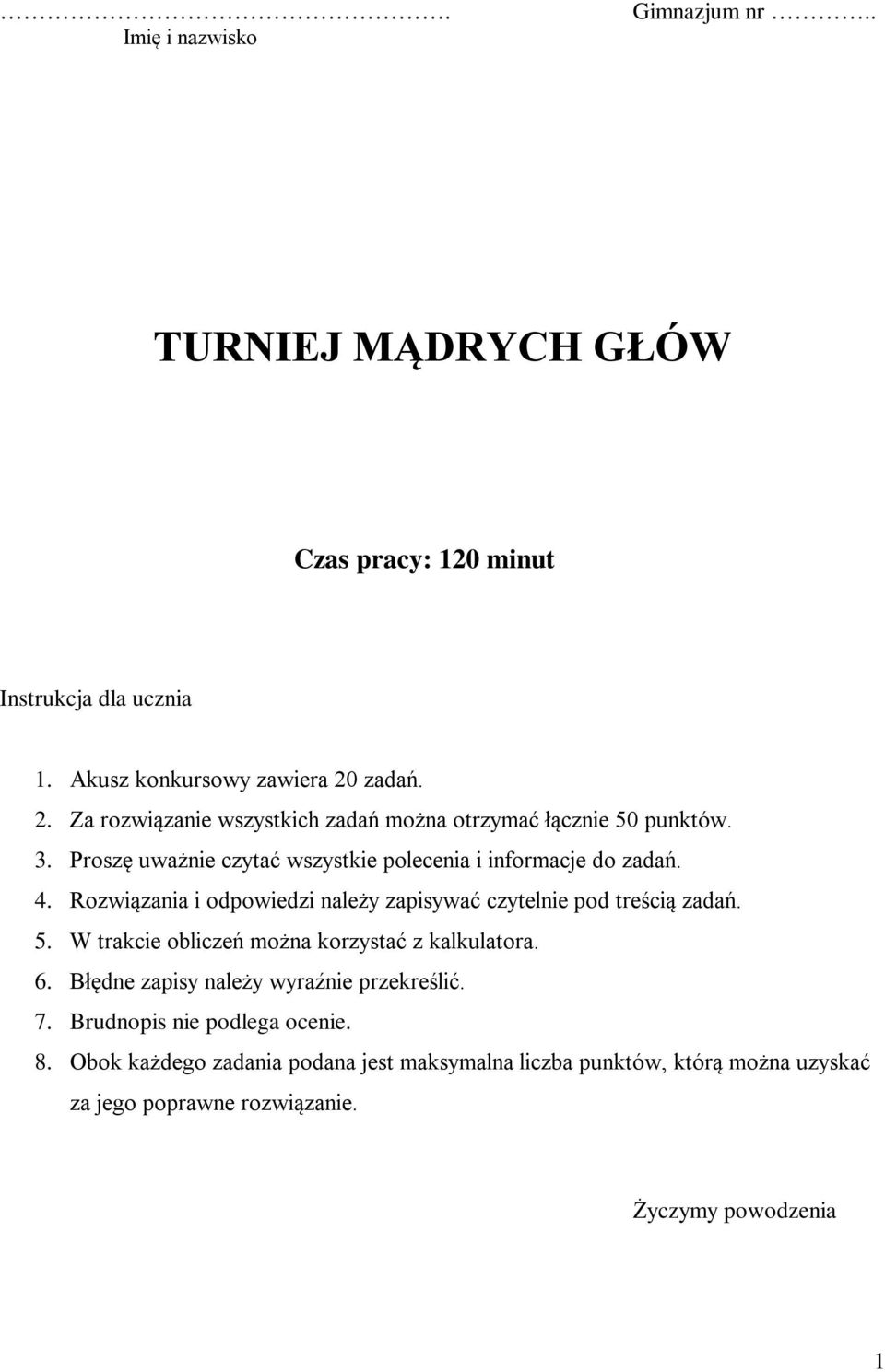 Rozwiązania i odpowiedzi należy zapisywać czytelnie pod treścią zadań. 5. W trakcie obliczeń można korzystać z kalkulatora. 6.