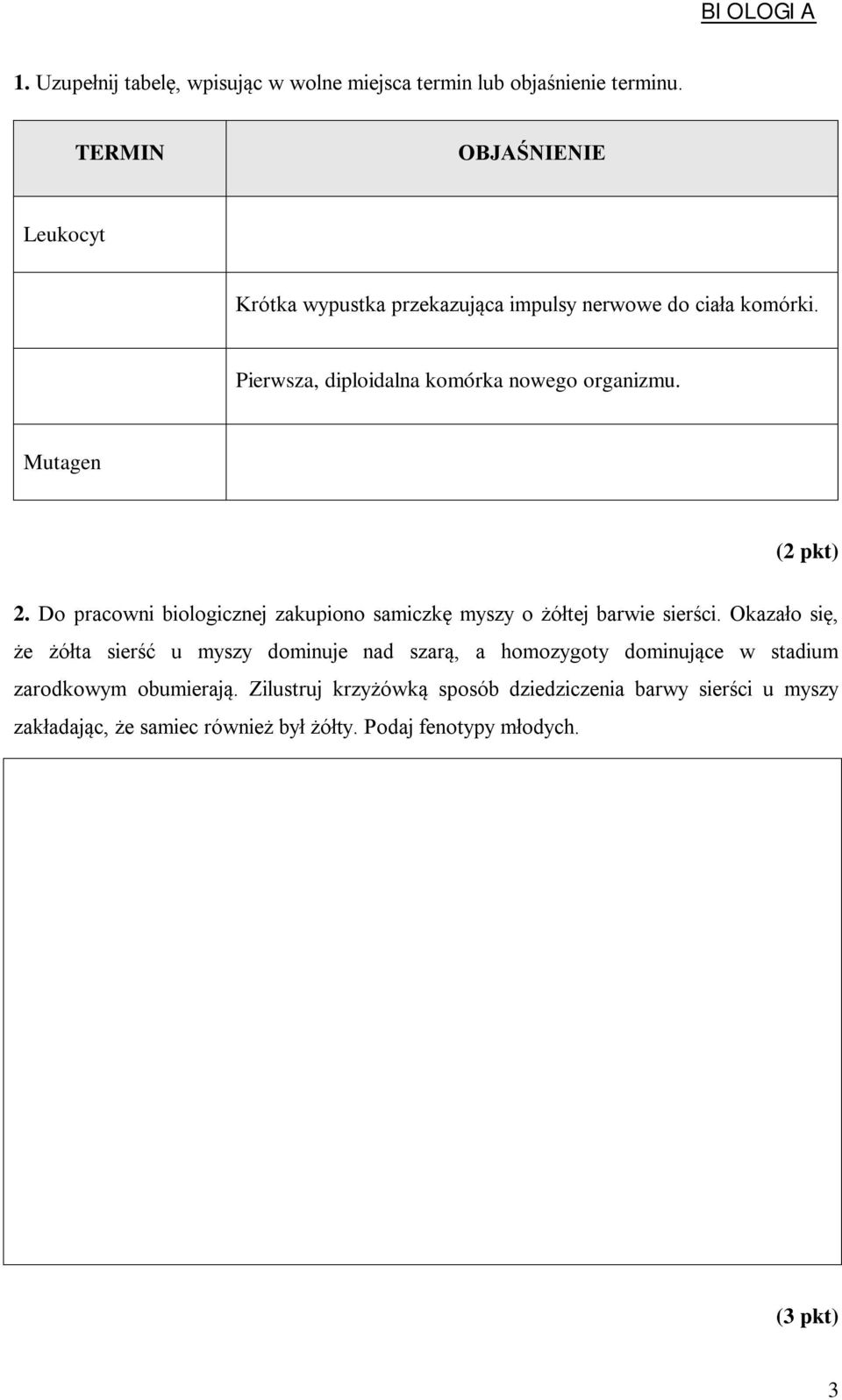 Mutagen 2. Do pracowni biologicznej zakupiono samiczkę myszy o żółtej barwie sierści.