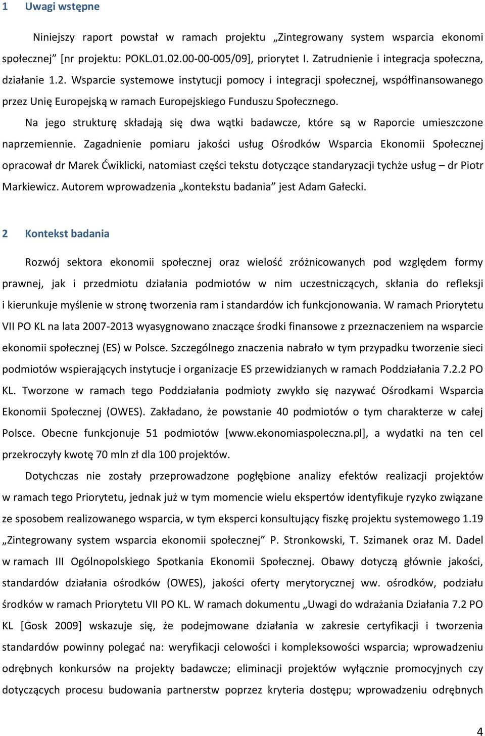 Na jego strukturę składają się dwa wątki badawcze, które są w Raporcie umieszczone naprzemiennie.