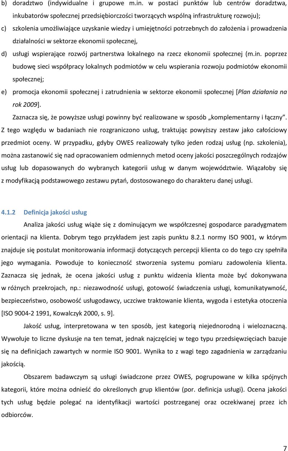 w postaci punktów lub centrów doradztwa, inkubatorów społecznej przedsiębiorczości tworzących wspólną infrastrukturę rozwoju); c) szkolenia umożliwiające uzyskanie wiedzy i umiejętności potrzebnych