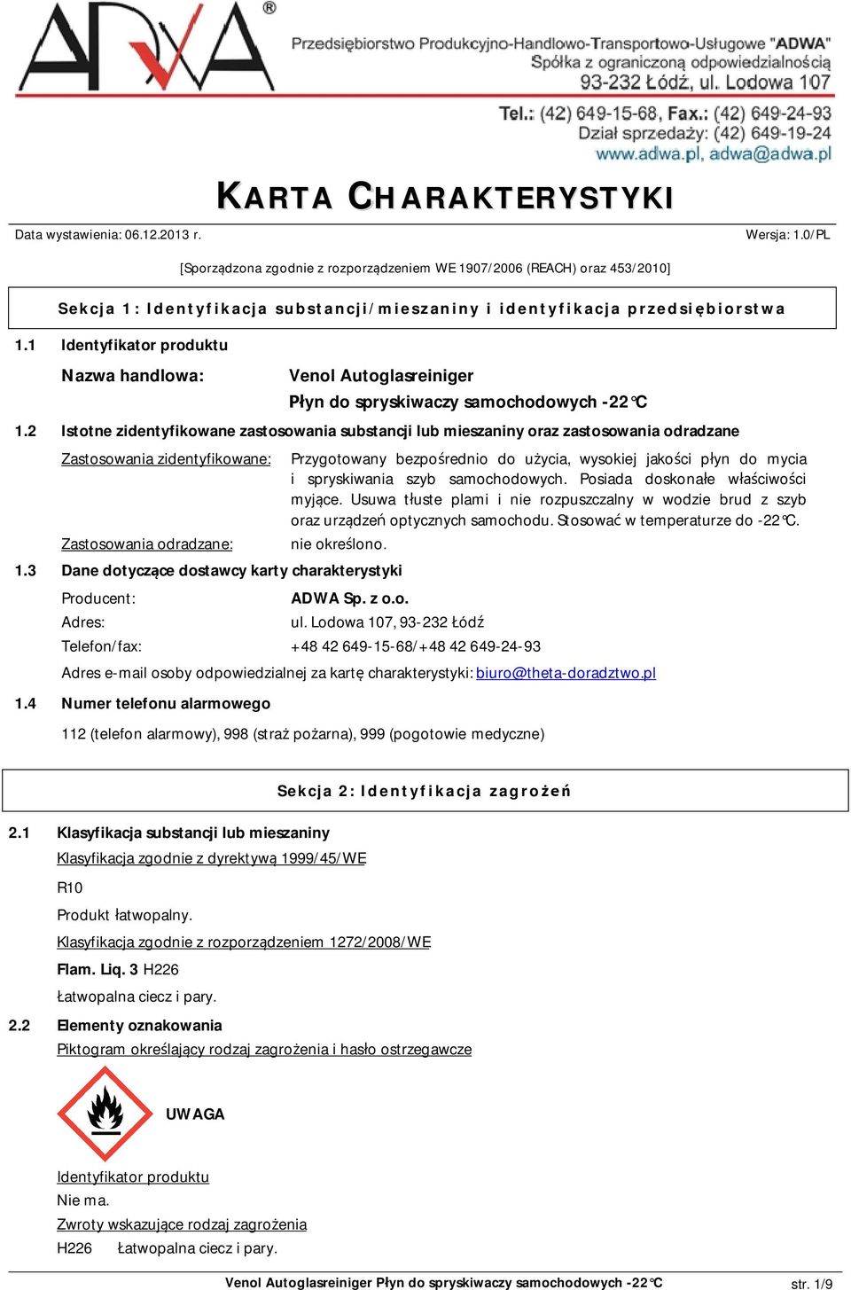 2 Istotne zidentyfikowane zastosowania substancji lub mieszaniny oraz zastosowania odradzane Zastosowania zidentyfikowane: Zastosowania odradzane: Przygotowany bezpo rednio do u ycia, wysokiej jako