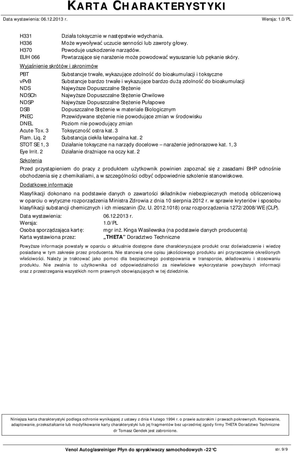PBT Substancje trwa e, wykazuj ce zdolno do bioakumulacji i toksyczne vpvb Substancje bardzo trwa e i wykazuj ce bardzo du zdolno do bioakumulacji NDS Najwy sze Dopuszczalne St enie NDSCh Najwy sze