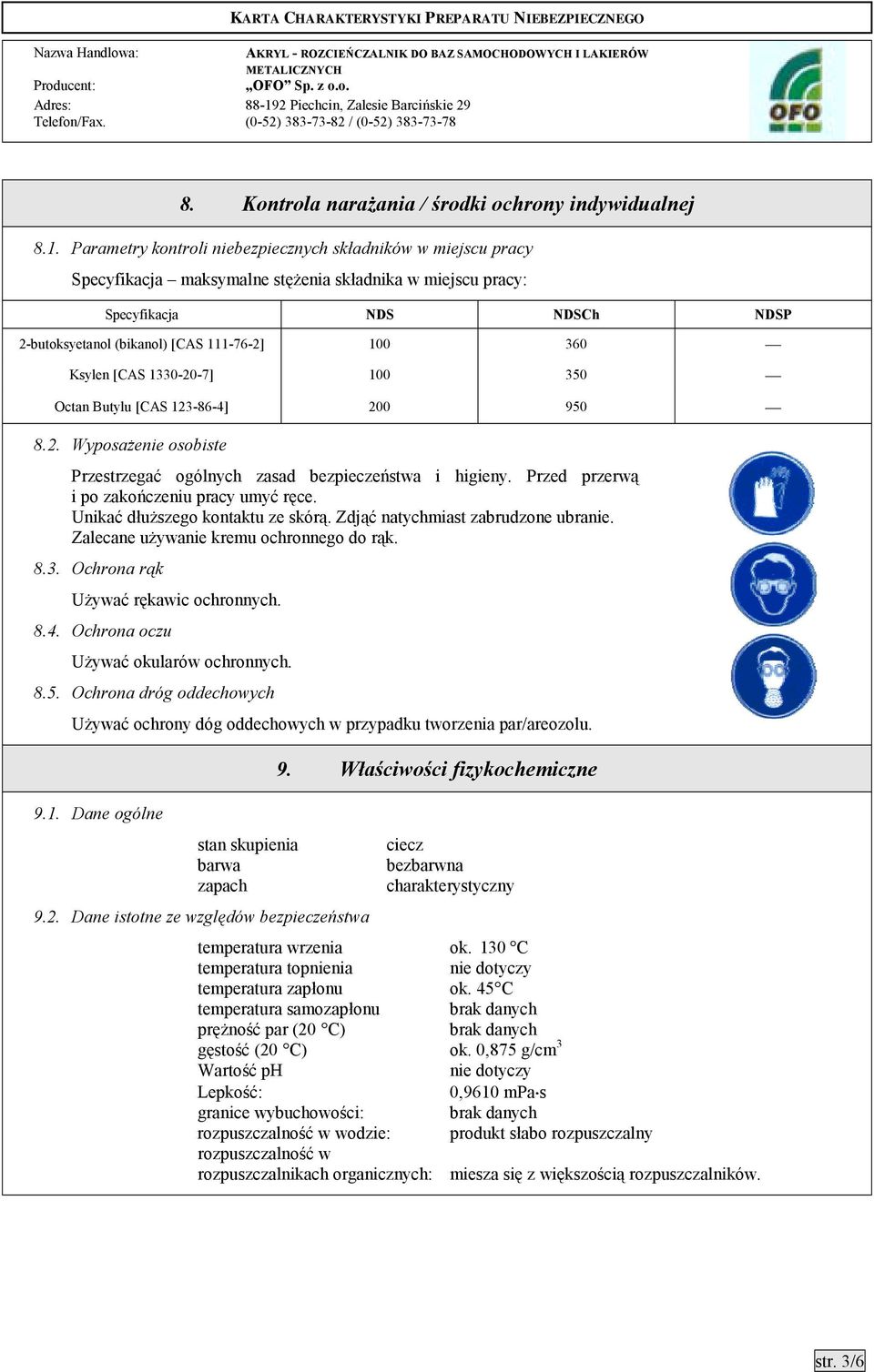 Ksylen [CAS 1330-20-7] 100 350 Octan Butylu [CAS 123-86-4] 200 950 8.2. Wyposażenie osobiste Przestrzegać ogólnych zasad bezpieczeństwa i higieny. Przed przerwą i po zakończeniu pracy umyć ręce.