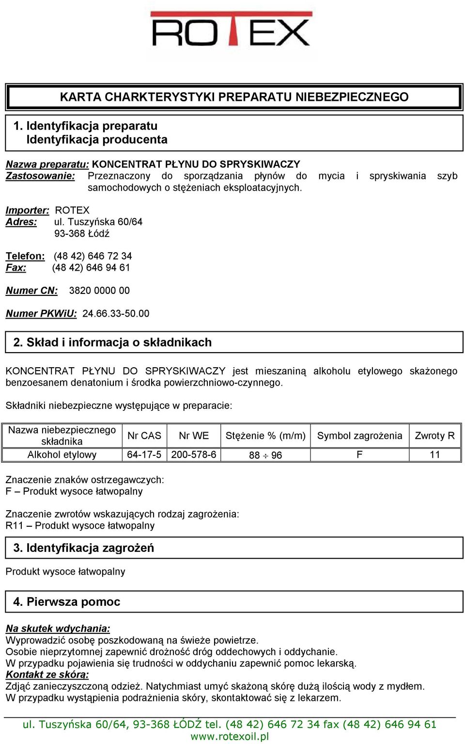 stężeniach eksploatacyjnych. Importer: ROTEX Adres: ul. Tuszyńska 60/64 93-368 Łódź Telefon: (48 42) 646 72 34 Fax: (48 42) 646 94 61 Numer CN: 3820 0000 00 Numer PKWiU: 24.66.33-50.00 2.