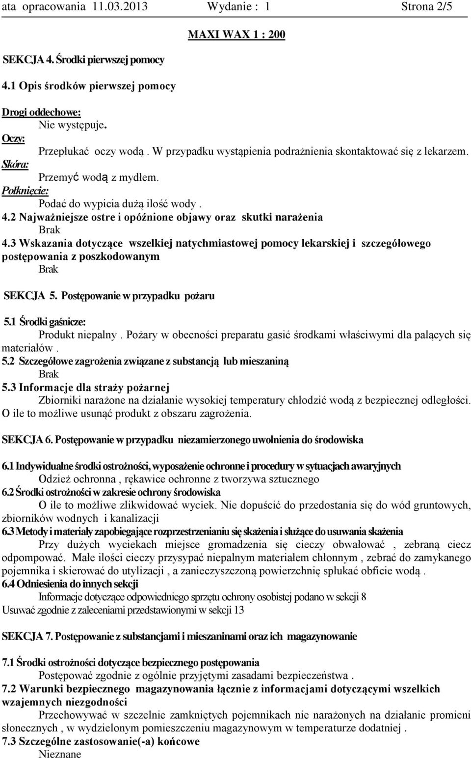 2 Najważniejsze ostre i opóźnione objawy oraz skutki narażenia 4.3 Wskazania dotyczące wszelkiej natychmiastowej pomocy lekarskiej i szczegółowego postępowania z poszkodowanym SEKCJA 5.