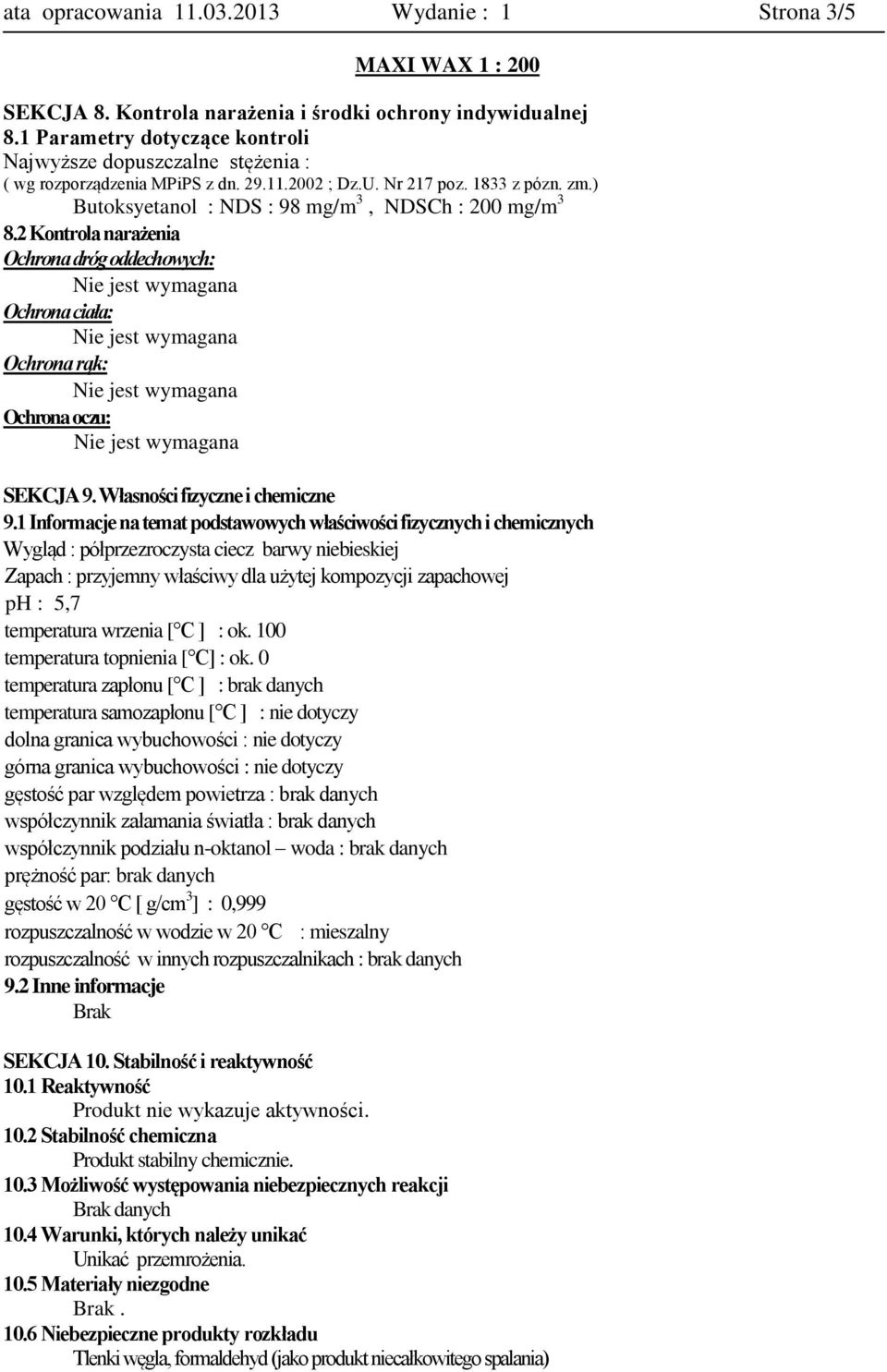 2 Kontrola narażenia Ochrona dróg oddechowych: Ochrona ciała: Ochrona rąk: Ochrona oczu: SEKCJA 9. Własności fizyczne i chemiczne 9.