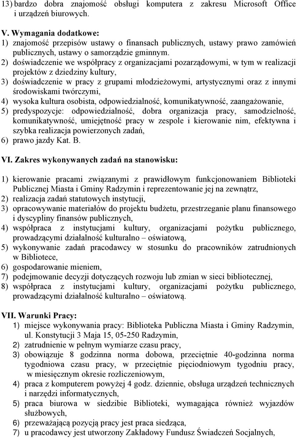 2) doświadczenie we współpracy z organizacjami pozarządowymi, w tym w realizacji projektów z dziedziny kultury, 3) doświadczenie w pracy z grupami młodzieżowymi, artystycznymi oraz z innymi