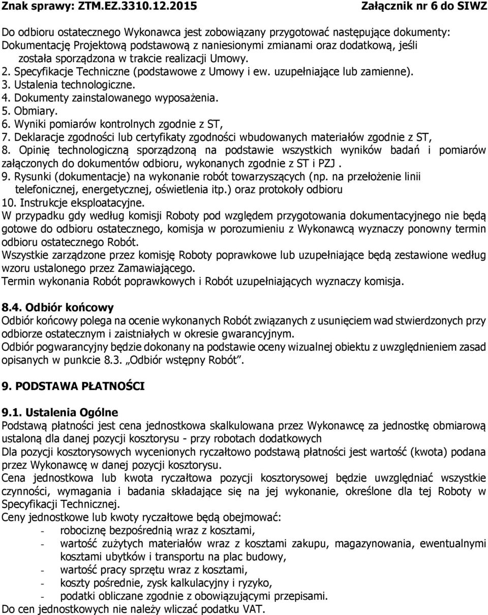 Wyniki pomiarów kontrolnych zgodnie z ST, 7. Deklaracje zgodności lub certyfikaty zgodności wbudowanych materiałów zgodnie z ST, 8.