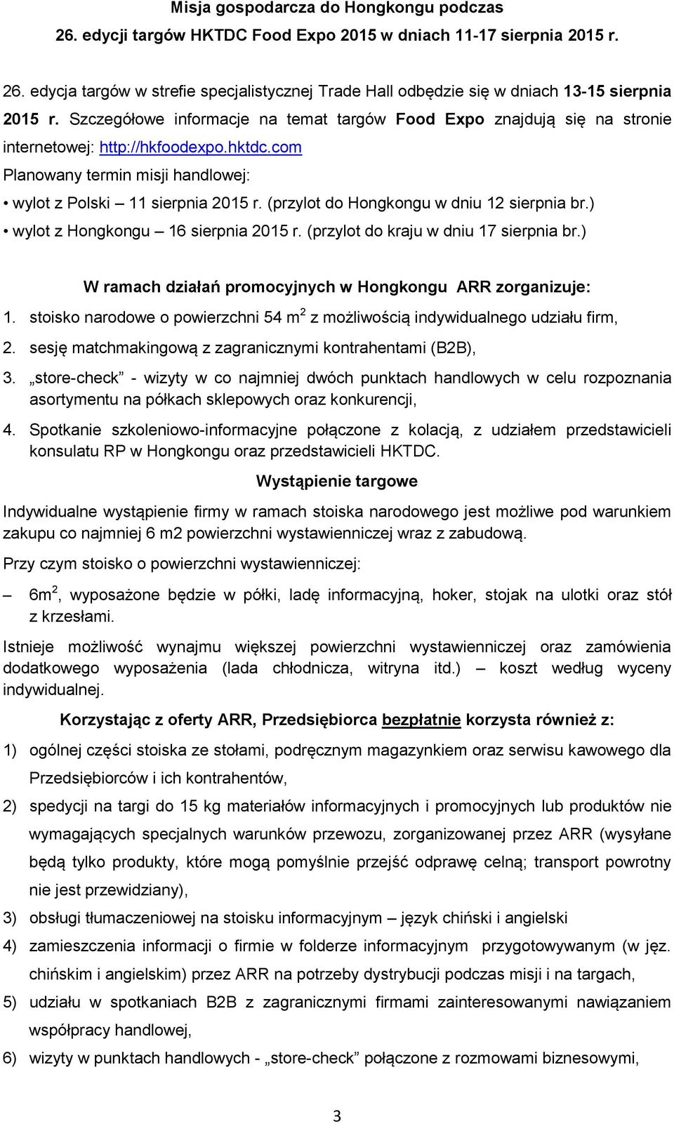 (przylt d Hngkngu w dniu 12 sierpnia br.) wylt z Hngkngu 16 sierpnia 2015 r. (przylt d kraju w dniu 17 sierpnia br.) W ramach działań prmcyjnych w Hngkngu ARR zrganizuje: 1.