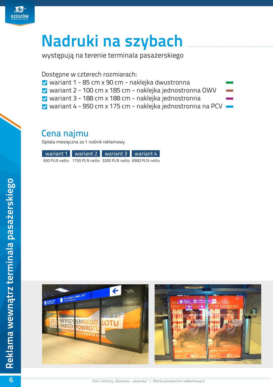 wariant 4-950 cm x 175 cm - naklejka jednostronna na PCV Cena najmu Opłata miesięczna za 1 nośnik reklamowy wariant 1