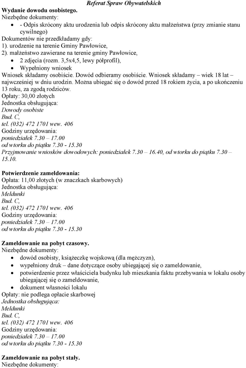 Dowód odbieramy osobiście. Wniosek składamy wiek 18 lat najwcześniej w dniu urodzin. Można ubiegać się o dowód przed 18 rokiem życia, a po ukończeniu 13 roku, za zgodą rodziców.