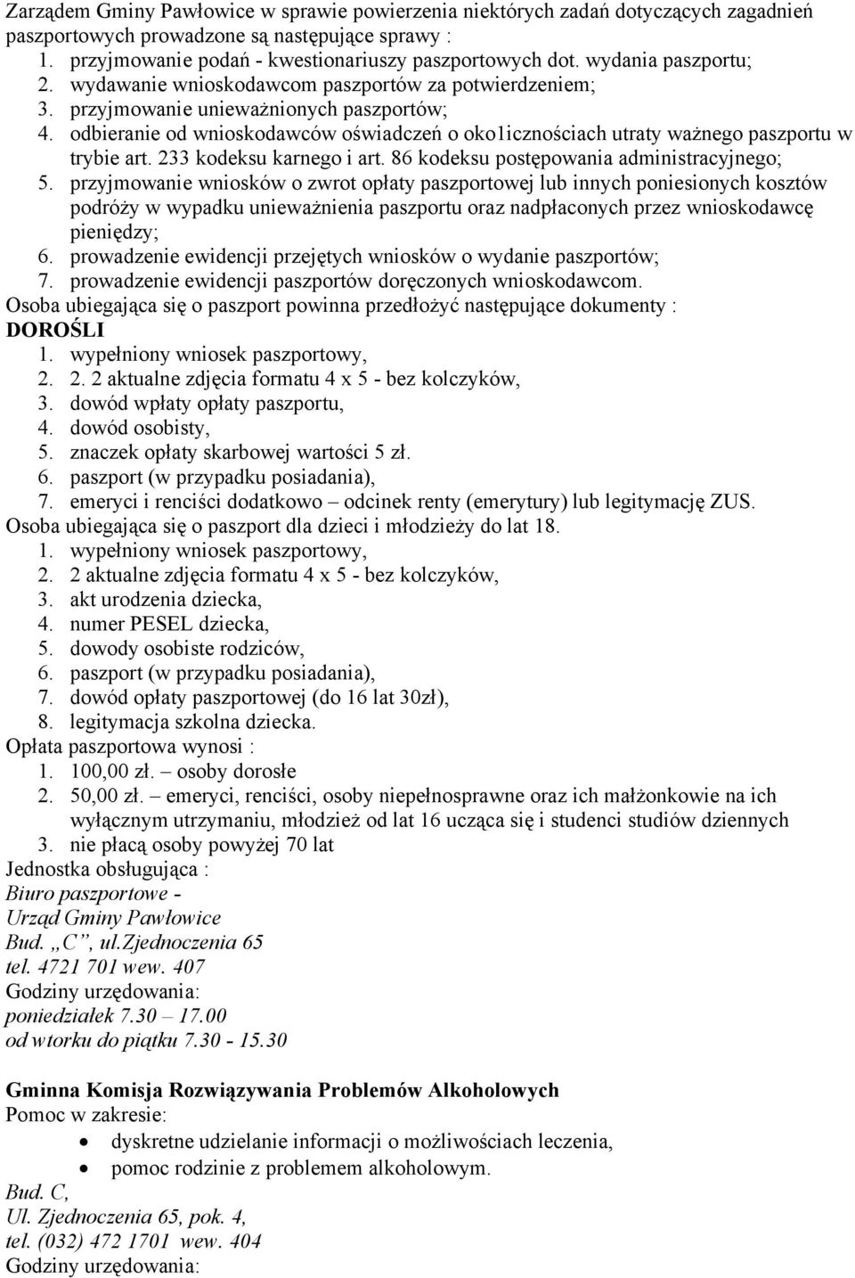 odbieranie od wnioskodawców oświadczeń o oko1icznościach utraty ważnego paszportu w trybie art. 233 kodeksu karnego i art. 86 kodeksu postępowania administracyjnego; 5.