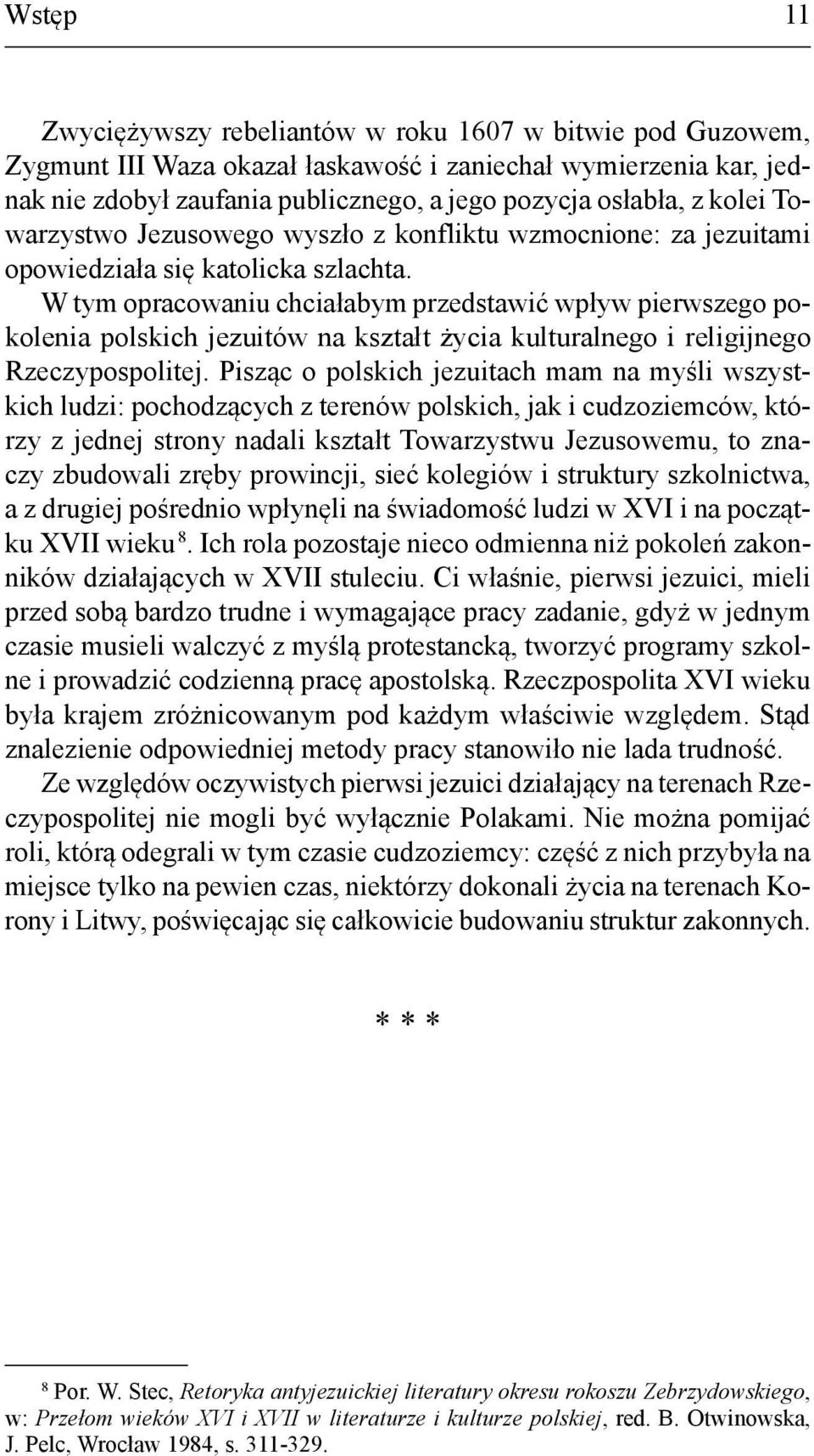 W tym opracowaniu chciałabym przedstawić wpływ pierwszego pokolenia polskich jezuitów na kształt życia kulturalnego i religijnego Rzeczypospolitej.