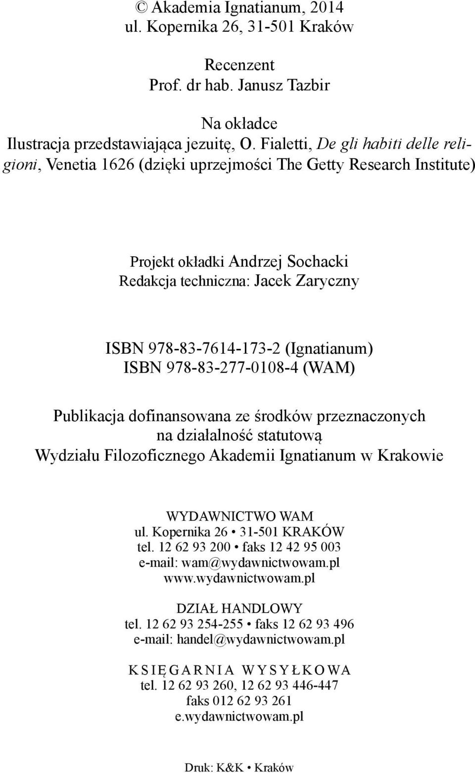 (Ignatianum) ISBN 978 83 277 0108 4 (WAM) Publikacja dofinansowana ze środków przeznaczonych na działalność statutową Wydziału Filozoficznego Akademii Ignatianum w Krakowie WYDAWNICTWO WAM ul.