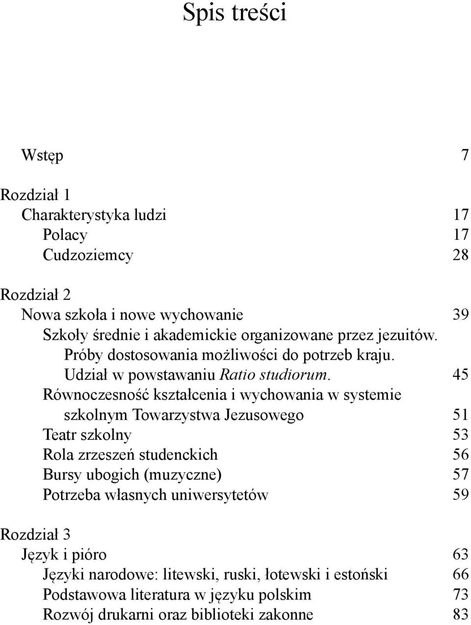 45 Równoczesność kształcenia i wychowania w systemie szkolnym Towarzystwa Jezusowego 51 Teatr szkolny 53 Rola zrzeszeń studenckich 56 Bursy ubogich (muzyczne)