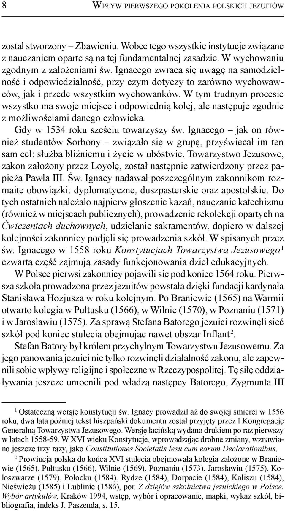 W tym trudnym procesie wszystko ma swoje miejsce i odpowiednią kolej, ale następuje zgodnie z możliwościami danego człowieka. Gdy w 1534 roku sześciu towarzyszy św.