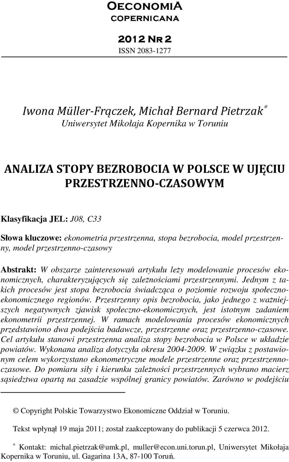 procesów ekonomicznych, charakteryzujących się zależnościami przestrzennymi. Jednym z takich procesów jest stopa bezrobocia świadcząca o poziomie rozwoju społecznoekonomicznego regionów.