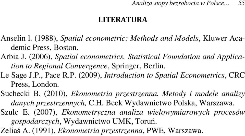 , Pace R.P. (2009), Introduction to Spatial Econometrics, CRC Press, London. Suchecki B. (2010), Ekonometria przestrzenna.