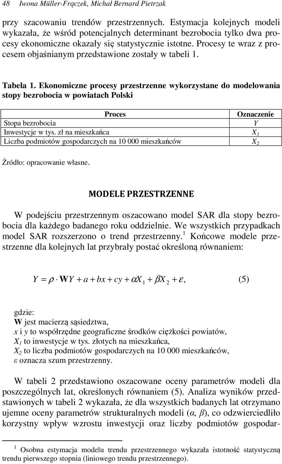 Procesy te wraz z procesem objaśnianym przedstawione zostały w tabeli 1. Tabela 1.