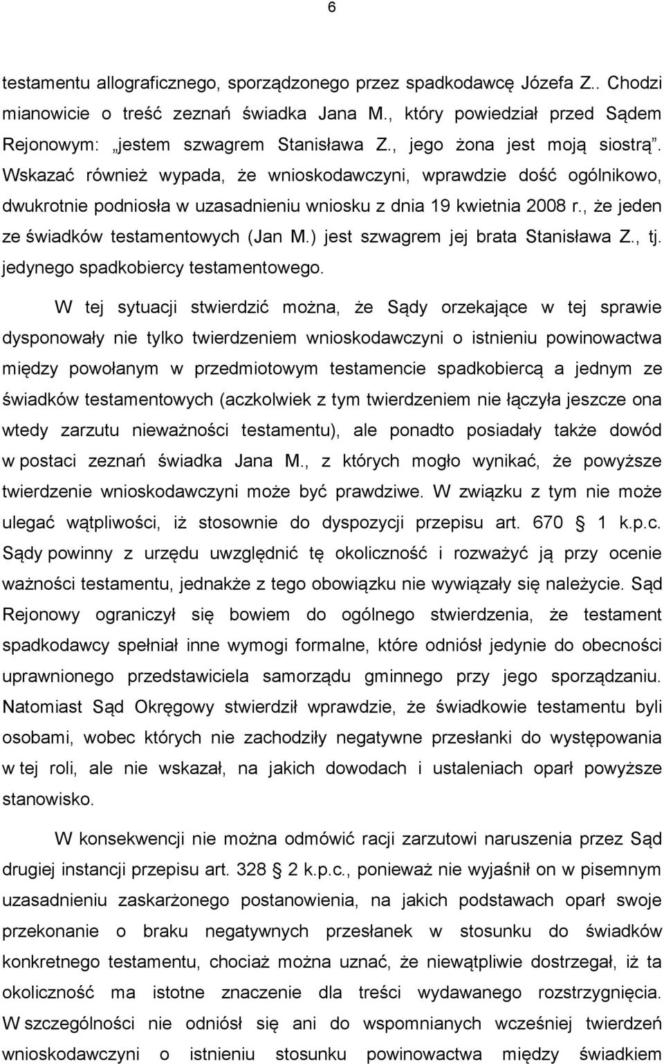 , że jeden ze świadków testamentowych (Jan M.) jest szwagrem jej brata Stanisława Z., tj. jedynego spadkobiercy testamentowego.