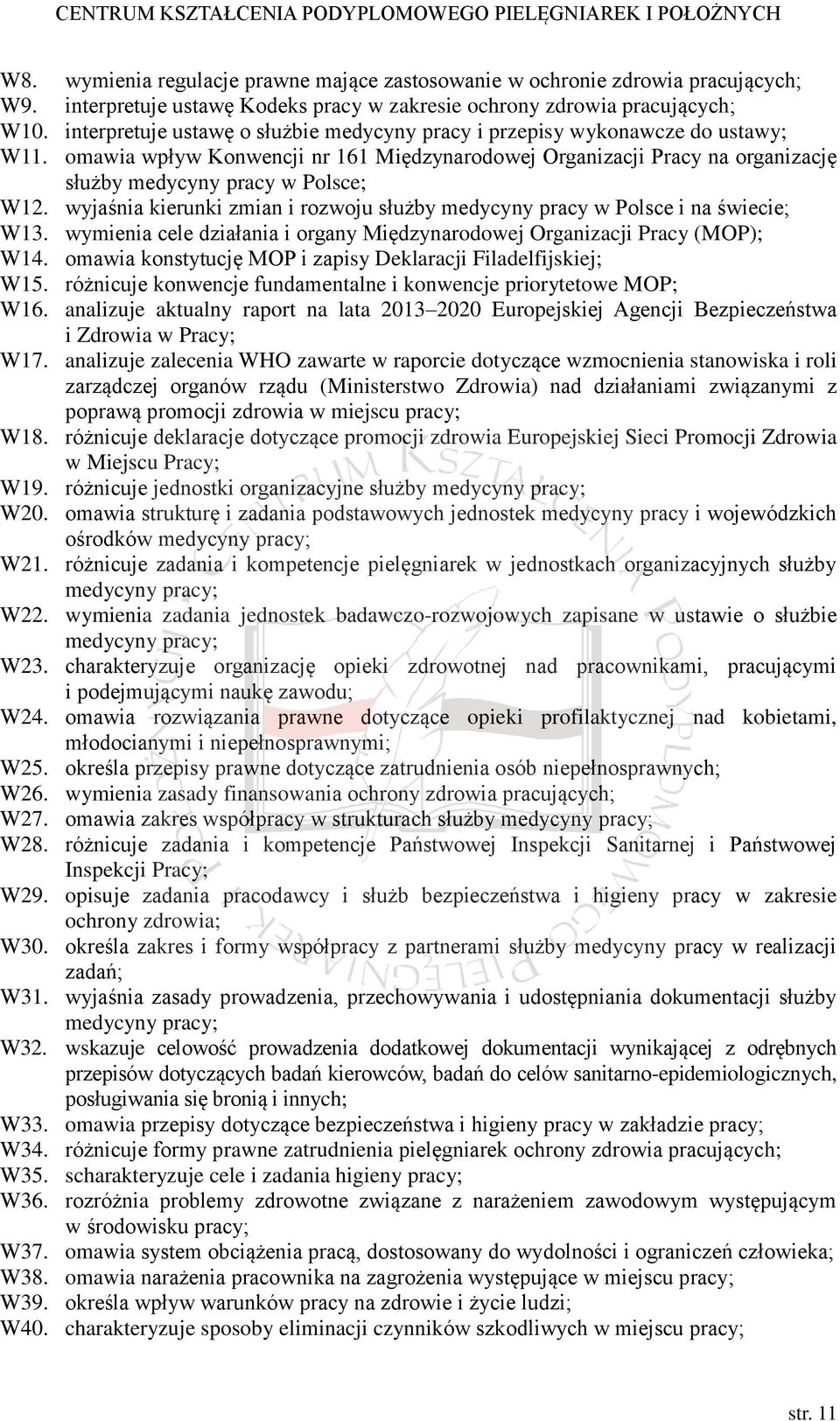 wyjaśnia kierunki zmian i rozwoju służby medycyny pracy w Polsce i na świecie; W13. wymienia cele działania i organy Międzynarodowej Organizacji Pracy (MOP); W14.