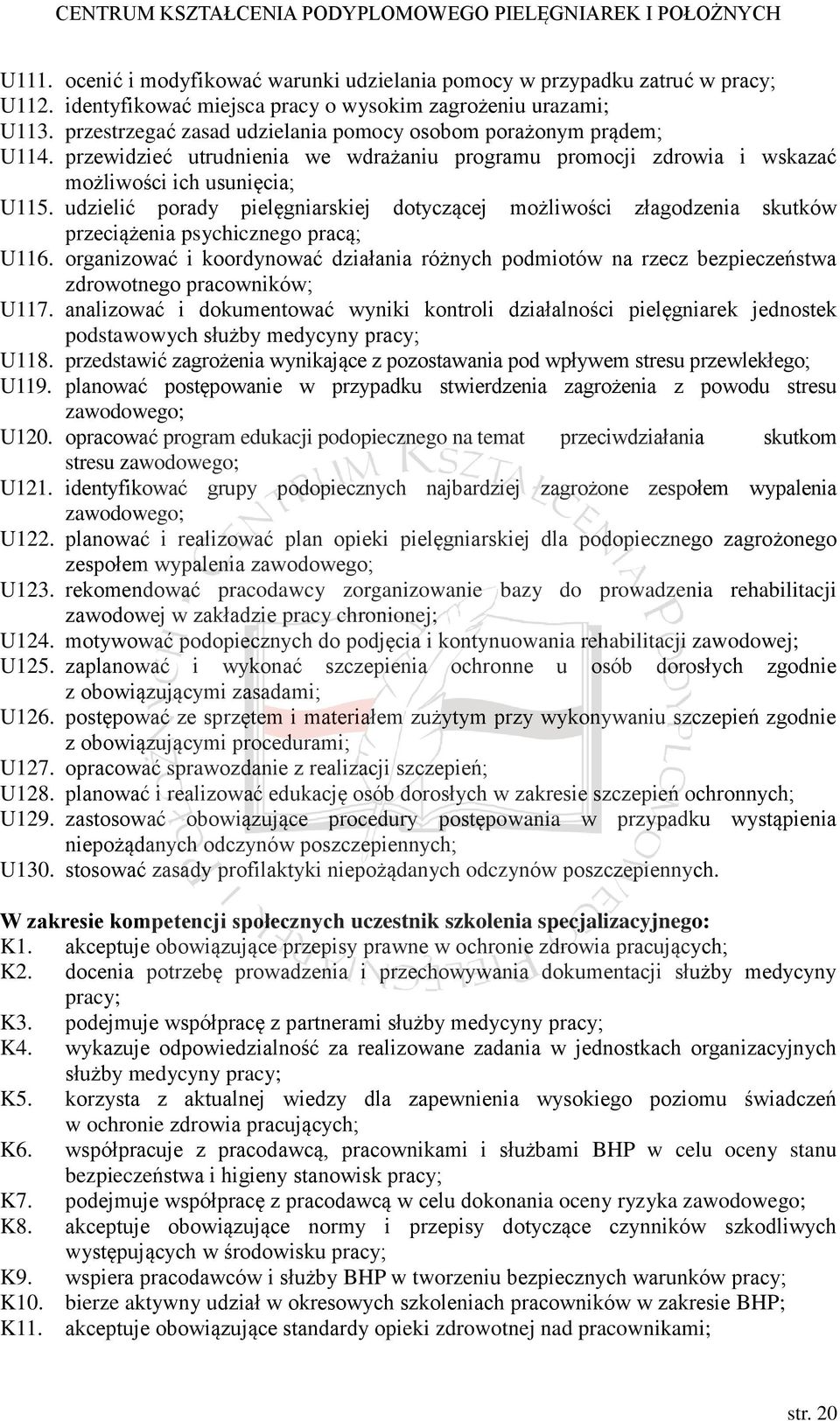 udzielić porady pielęgniarskiej dotyczącej możliwości złagodzenia skutków przeciążenia psychicznego pracą; U116.