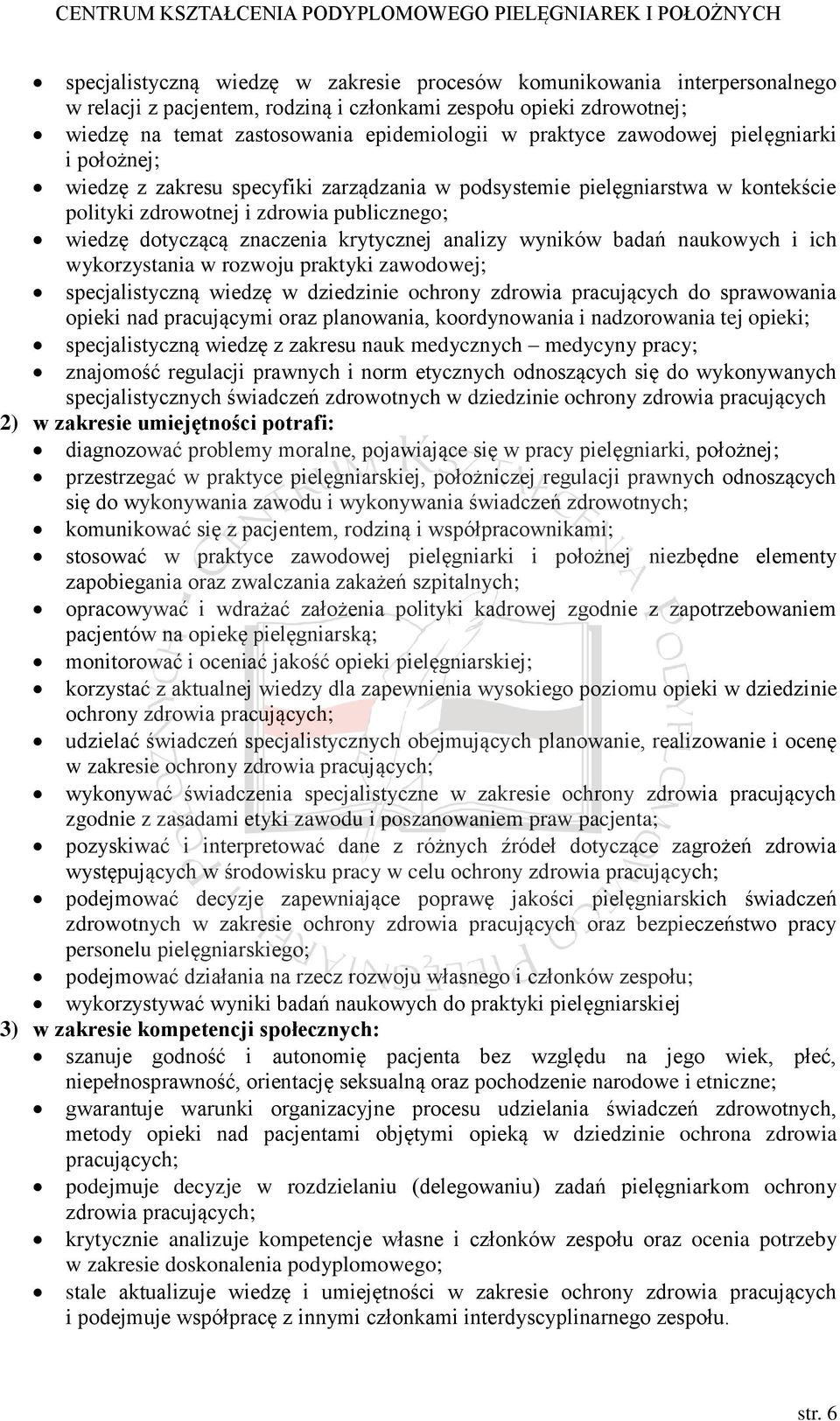 analizy wyników badań naukowych i ich wykorzystania w rozwoju praktyki zawodowej; specjalistyczną wiedzę w dziedzinie ochrony zdrowia pracujących do sprawowania opieki nad pracującymi oraz