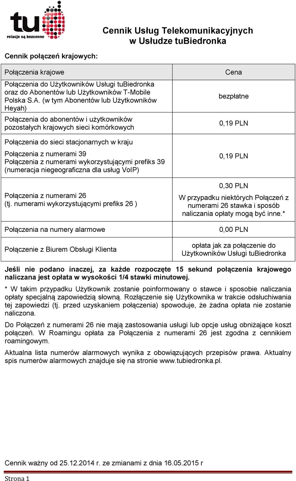 Połączenia z numerami wykorzystującymi prefiks 39 (numeracja niegeograficzna dla usług VoIP) Połączenia z numerami 26 (tj.