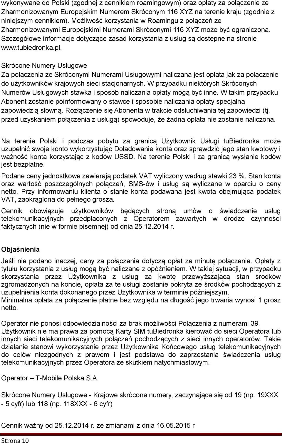 Szczegółowe informacje dotyczące zasad korzystania z usług są dostępne na stronie www.tubiedronka.pl.