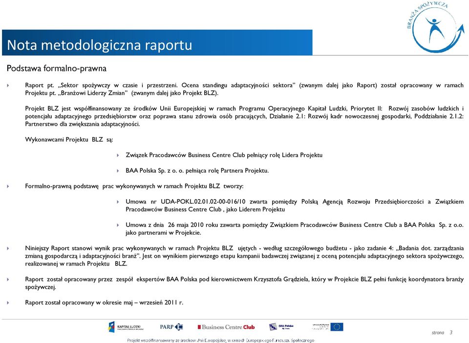 Projekt BLZ jest współfinansowany ze środków Unii Europejskiej w ramach Programu Operacyjnego Kapitał Ludzki, Priorytet II: Rozwój zasobów ludzkich i potencjału adaptacyjnego przedsiębiorstw oraz