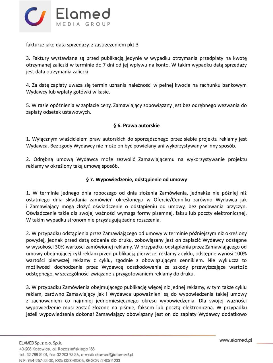 W takim wypadku datą sprzedaży jest data otrzymania zaliczki. 4. Za datę zapłaty uważa się termin uznania należności w pełnej kwocie na rachunku bankowym Wydawcy lub wpłaty gotówki w kasie. 5.