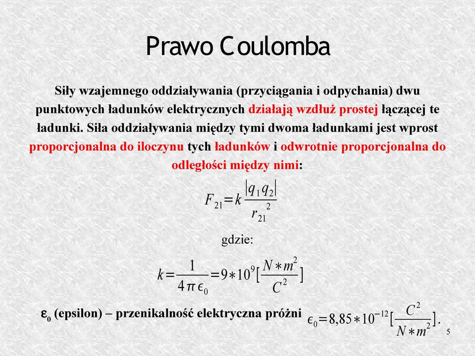 Siła oddziaływania między tymi dwoma ładunkami jest wprost proporcjonalna do iloczynu tych ładunków i odwrotnie