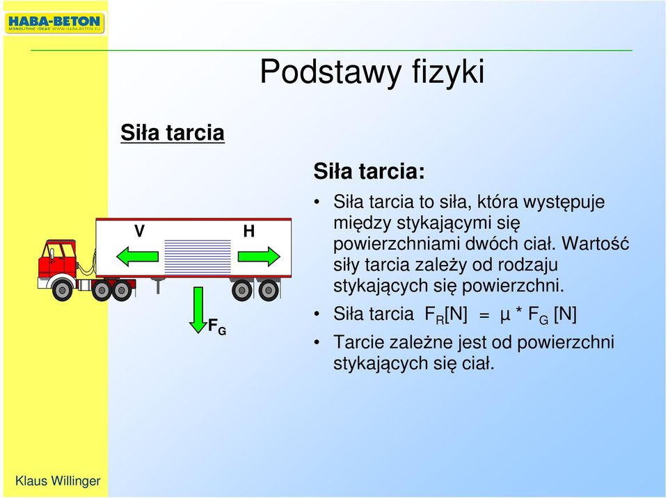 Wartość siły tarcia zależy od rodzaju stykających się powierzchni.