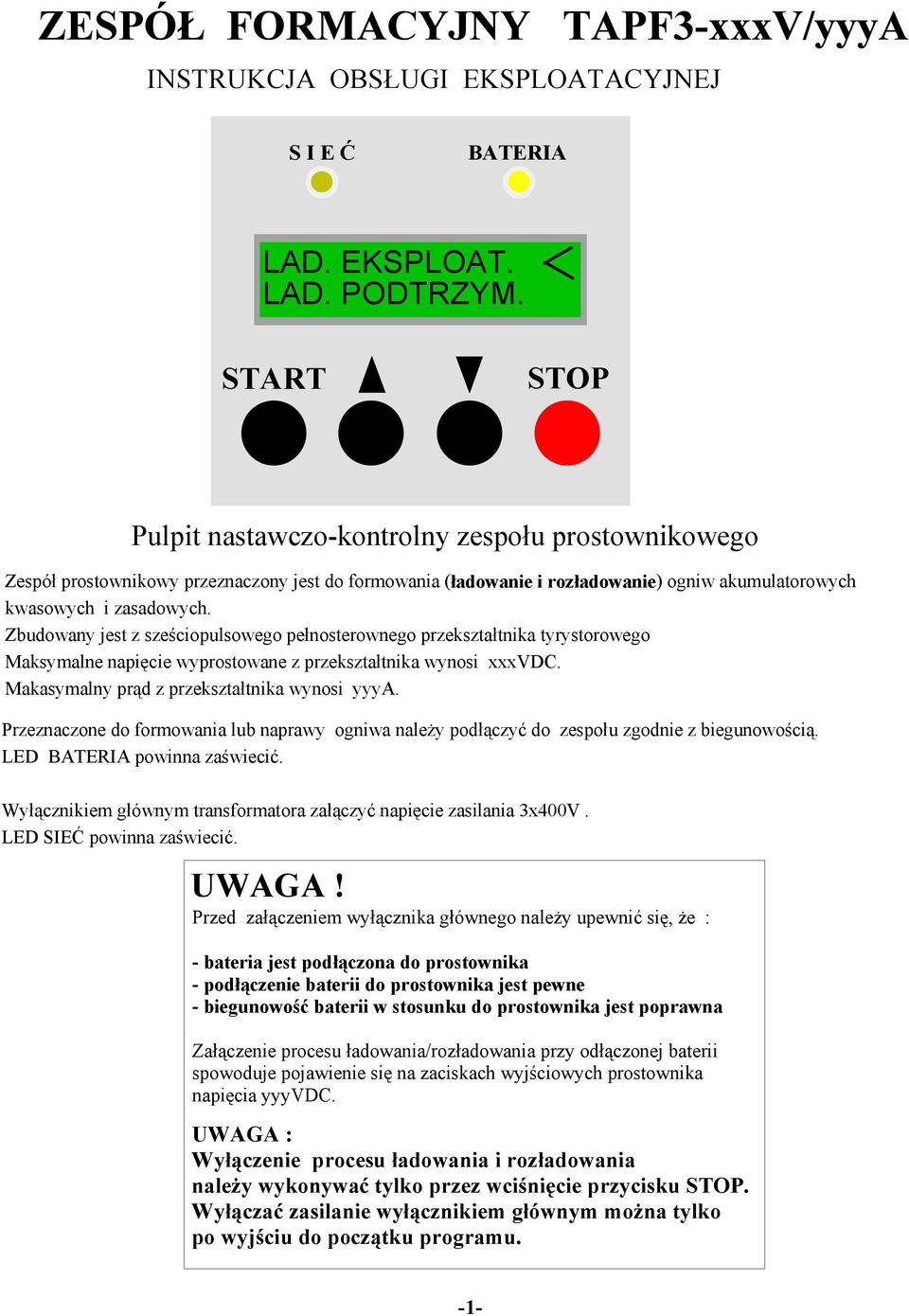 Zbudowany jest z sześciopulsowego pełnosterownego przekształtnika tyrystorowego Maksymalne napięcie wyprostowane z przekształtnika wynosi xxxvdc. Makasymalny prąd z przekształtnika wynosi yyya.