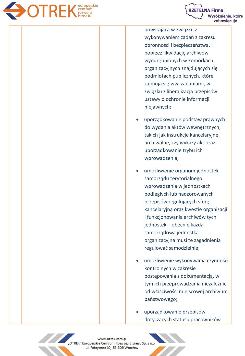 zadaniami, w związku z liberalizacją przepisów ustawy o ochronie informacji niejawnych; uporządkowanie podstaw prawnych do wydania aktów wewnętrznych, takich jak instrukcje kancelaryjne, archiwalne,