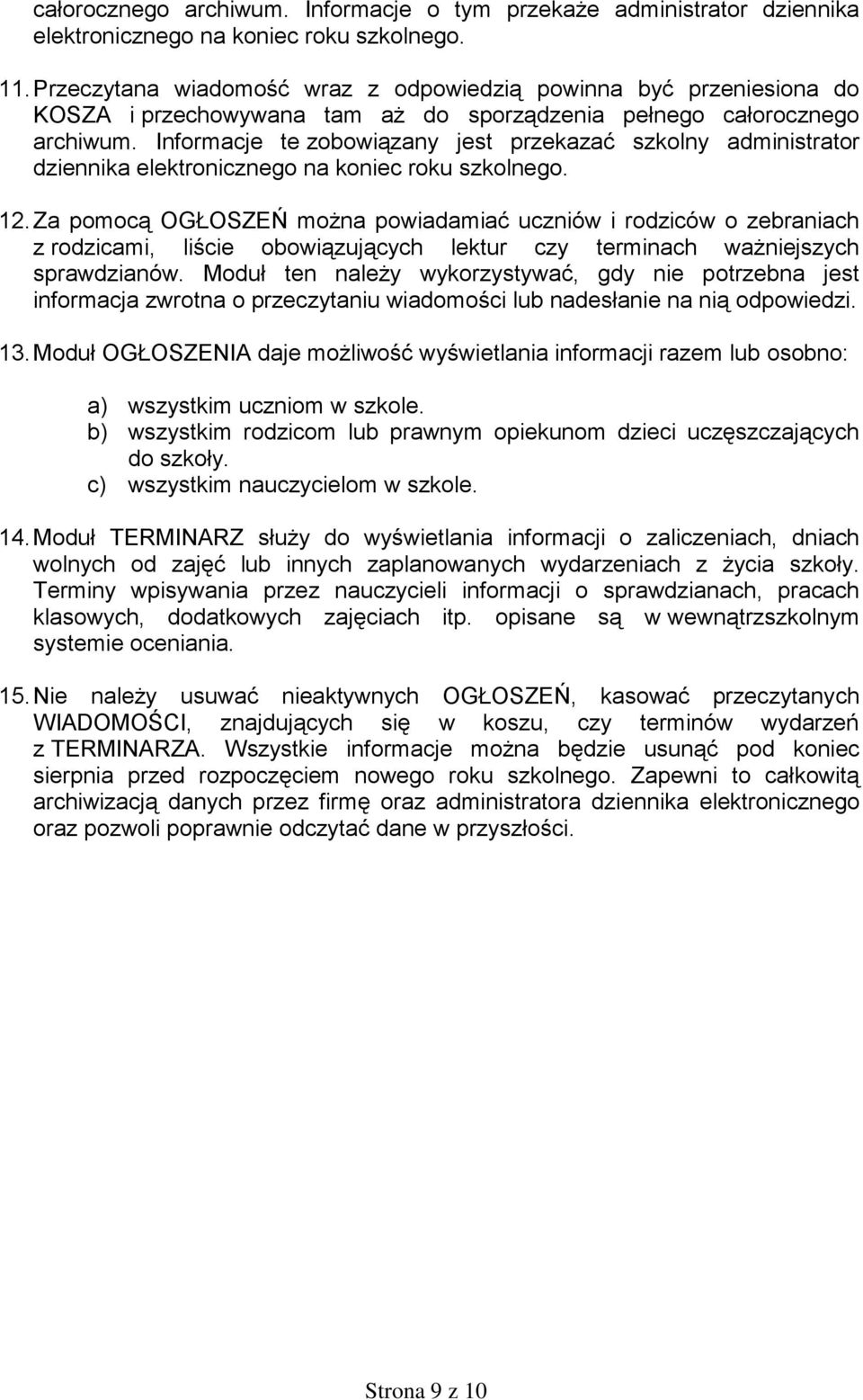 Informacje te zobowiązany jest przekazać szkolny administrator dziennika elektronicznego na koniec roku szkolnego. 12.