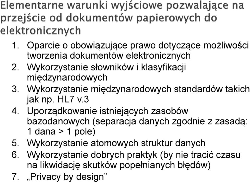 HL7 v.3 4. Uporządkowanie istniejących zasobów bazodanowych (separacja danych zgodnie z zasadą: 1 dana > 1 pole) 5.