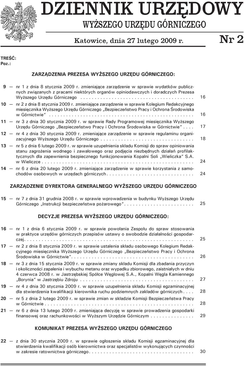 zmieniające zarządzenie w sprawie Kolegium Redakcyjnego miesięcznika Wyższego Urzędu Górniczego Bezpieczeństwo Pracy i Ochrona Środowiska w Górnictwie... 11 nr 3 z dnia 30 stycznia 2009 r.